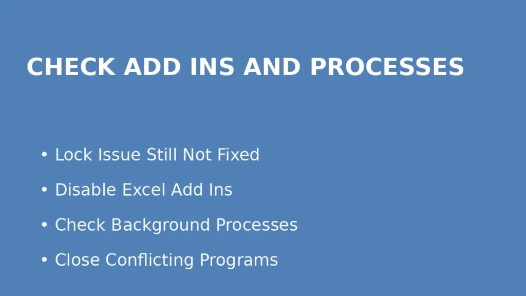 Check Excel add ins and background processes when file lock issues are still not resolved