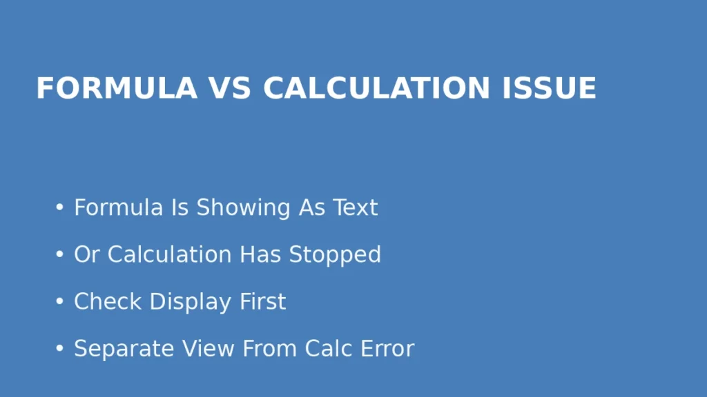 Check whether Excel is showing formulas as text or whether calculation has stopped before fixing formula errors