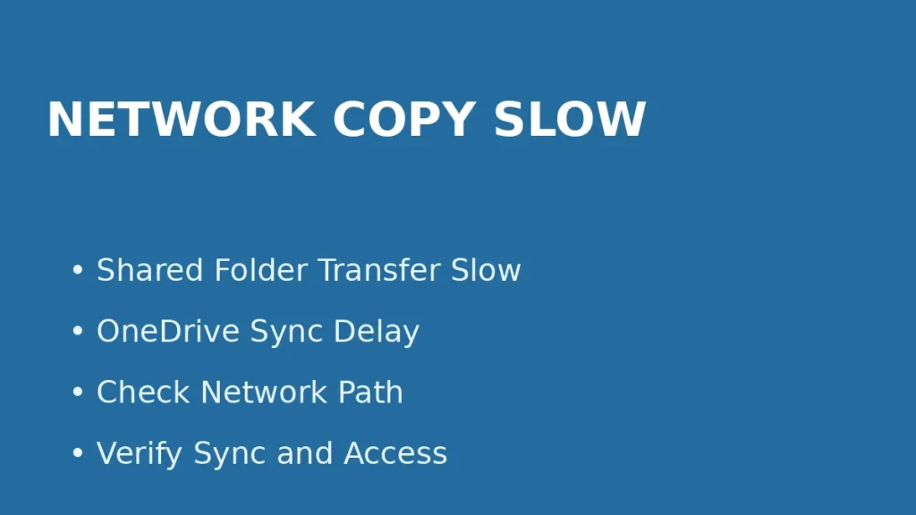 Fix slow file transfer on shared folders or OneDrive by checking network path sync status and access configuration