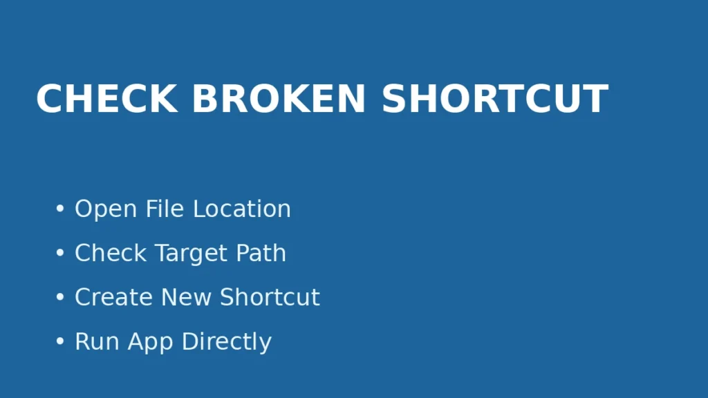 Check if Windows app not opening is caused by a broken shortcut and verify target path or recreate the shortcut